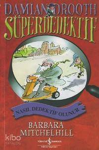  Süper Dedektif Nasıl Dedektif Olunur Süper Dedektif Damian Drooth | Süper Dedektif Nasıl Dedektif Olunur Süper Dedektif Damian Drooth | Barbara Mitchelhill | Betül Avunç | Türkiye İş Bankası Kültür Yayınları | 9789754589580 