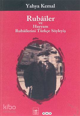  Rubâîler ve Hayyam Rubâîlerini Türkçe Söyleyiş | Yahya Kemal Beyatlı | Onca Tapınç | Nahide Dikel | Yapı Kredi Yayınları ( YKY ) | 9789750808081 | 