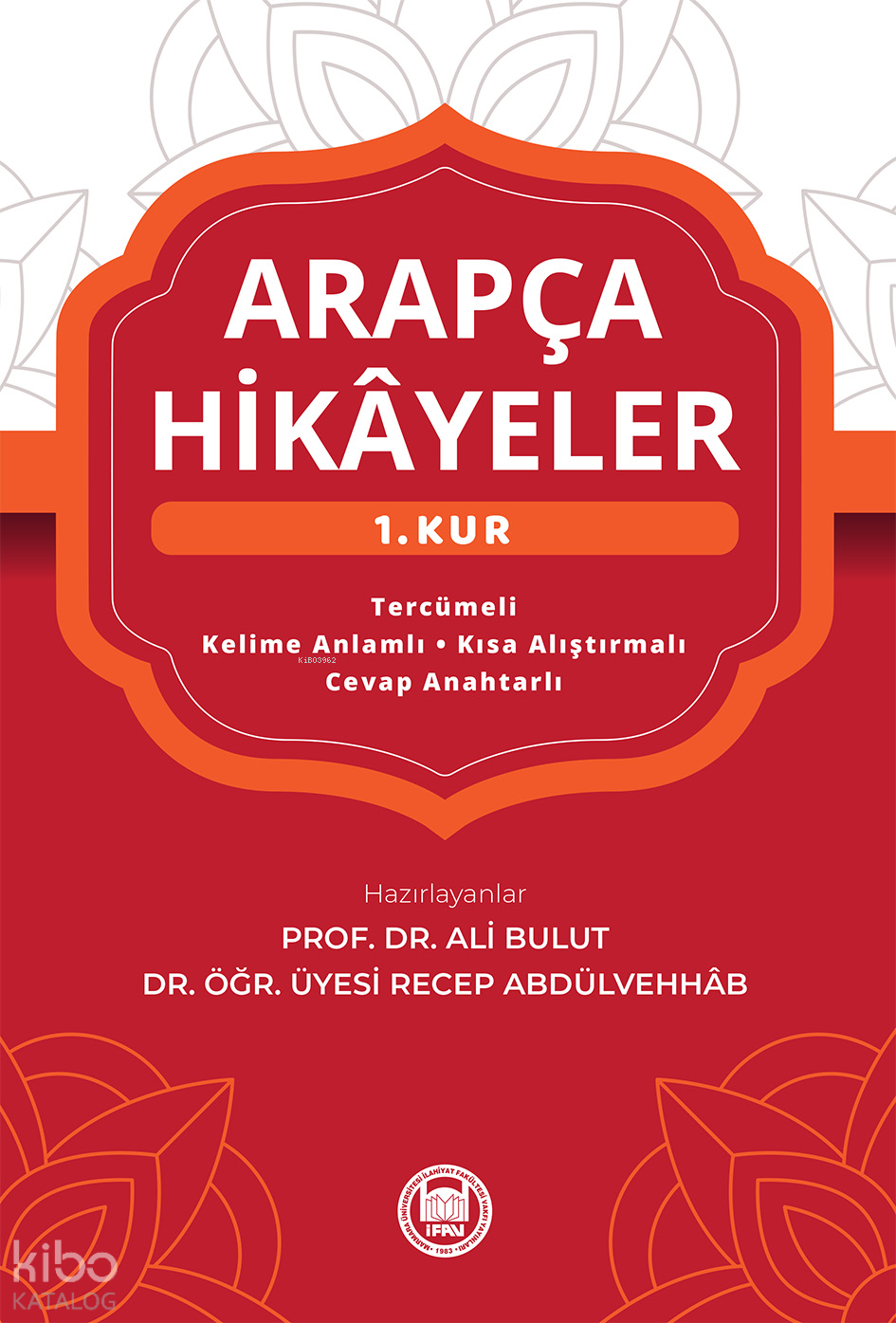  Arapça Hikayeler (1 Kur) | Arapça Hikayeler (1 Kur) | Ali Bulut | Recep Abdülvehhab | M Ü İlahiyat Fakültesi Vakfı Yayınları | 9789755484945 