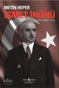  İsmet İnönü | İsmet İnönü | Metin Heper | Sermet Yalçın | Türkiye İş Bankası Kültür Yayınları | 9789944884495 