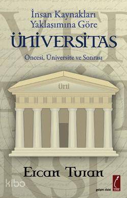  İnsan Kaynakları Yaklaşımına Göre Üniversitas Öncesi Üniversite Sonrası | Ercan Turan | Crea Yayıncılık | 9786055882228 | 