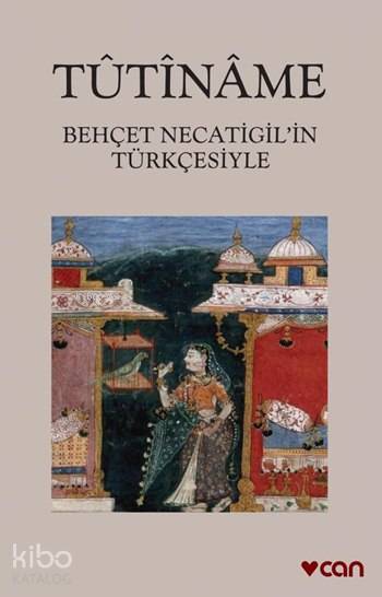  Tûtînâme | Anonim | Behçet Necatigil | Can Yayınları | 9789750710605 | 