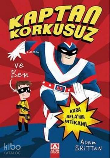  Kara Belanın İntikamı Kaptan Korkusuz ve Ben | Kara Belanın İntikamı Kaptan Korkusuz ve Ben | Oya Alpar | Adam Britten | Altın Kitaplar | 9789752118683 