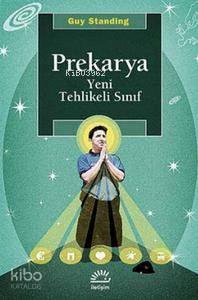  Prekarya Yeni Tehlikeli Sınıf | Prekarya Yeni Tehlikeli Sınıf | Ergin Bulut | Guy Standing | İletişim Yayınları | 9789750516665 