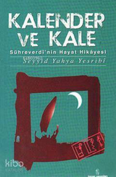  Kalender ve Kale Sühreverdinin Hayat Hikayesi | Kalender ve Kale Sühreverdinin Hayat Hikayesi | Seyyid Yahya Yesribi | İnsan Yayınları | 9789755745626 
