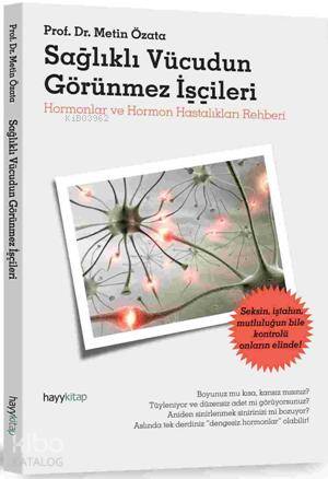  Sağlıklı Vücudun Görünmez İşçileri Hormonlar ve Hormon Hastalıkları Rehberi | Metin Özata | Hayy Kitap | 9786054325474 | 