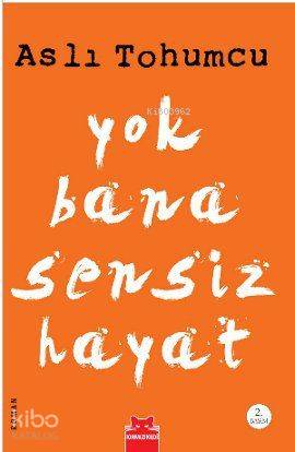  Yok Bana Sensiz Hayat | Yok Bana Sensiz Hayat | Aslı Tohumcu | Kırmızıkedi Yayınevi | 9786055340148 
