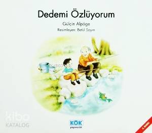  Dedemi Özlüyorum +3 Yaş | Gülçin Alpöge | Okay Bayram Salcı | Betül Sayın | Kök Yayıncılık | 9789754992380 | 