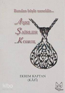  Aşkı Şairler Korur Bundan Böyle Meseldir | Ekrem Kaftan | Uyanış Yayınevi | 9789759815387 | 
