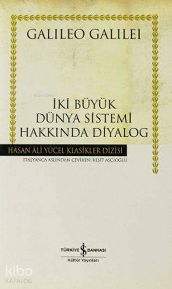  İki Büyük Dünya Sistemi Hakkında Diyalog (Ciltli) | İki Büyük Dünya Sistemi Hakkında Diyalog (Ciltli) | Galileo Galilei | Reşit Aşçıoğlu | Türkiye İş Bankası Kültür Yayınları | 9789944883924 