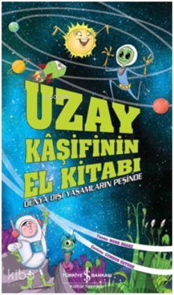  Uzay Kâşifinin El Kitabı | Uzay Kâşifinin El Kitabı | Mark Brake | Cumhur Öztürk | Türkiye İş Bankası Kültür Yayınları | 9786053607298 