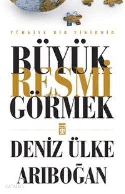  Büyük Resmi Görmek | Deniz Ülke Arıboğan | Timaş Yayınları | 9786050810646 