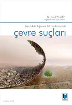  Çevre Suçları Çevre Hukuku Bağlamında Türk Ceza Kanunundaki | Sacit Yılmaz | Adalet Yayınevi | 9786051461663 | 