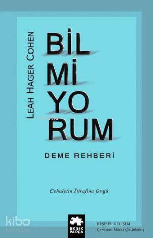  Bilmiyorum | Leah Hager Cohen | Murat Çetinbakış | Burcu Karatepe | Eksik Parça Yayınları | 9786058526839 | 