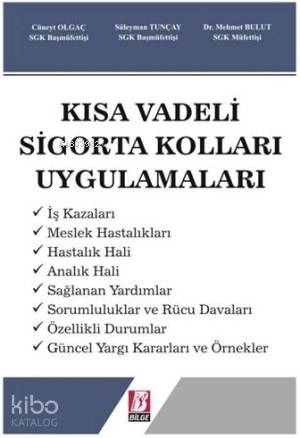  Kısa Vadeli Sigorta Kolları Uygulamaları | Kısa Vadeli Sigorta Kolları Uygulamaları | Mehmet Bulut | Cüneyt Olgaç | Süleyman Tunçay | Cüneyt OlgaçMehmet BulutSüleyman Tunçay | Bilge Yayınevi Hukuk Yayınları | 9786054490141 