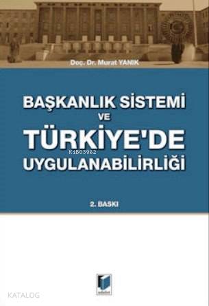  Başkanlık Sistemi ve Türkiyede Uygulanabilirliği | Murat Yanık | Adalet Yayınevi | 9786051461090 | 