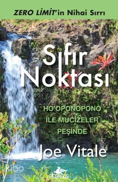  Sıfır Noktası Zero Limitin Nihai Sırrı | Joe Vitale | Ekin Duru | İbrahim Şener | Ezgi Gültekin | Pegasus Yayıncılık | 9786053435884 | 
