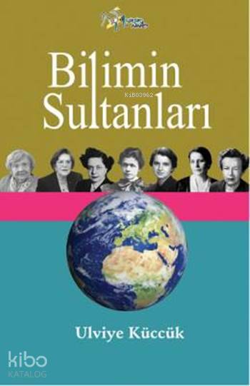  Bilimin Sultanları | Bilimin Sultanları | Ulviye Küccük | Kültür Ajans Yayınevi | 9786053250500 