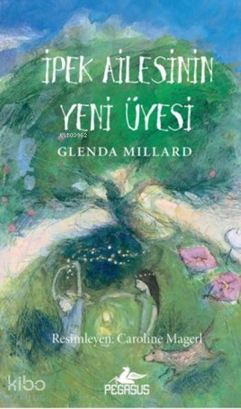  İpek Ailesinin Yeni Üyesi | Serpil Tütüncü | Cansu Gümüş | Pınar Yıldız | Glenda Millard | Pegasus Yayıncılık | 9786053433866 | 