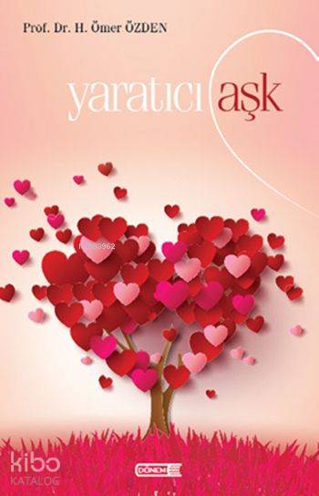  Yaratıcı Aşk | H Ömer Özden | Ersan Güngör | Önder Türkeli | Sercan Arslan | İrfan Güngörür | Dönem Yayıncılık | 9786055030346 | 