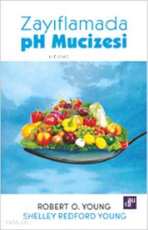  Zayıflamada pH Mucizesi | Zayıflamada pH Mucizesi | Robert O Young | Shelley Redford Young | Robert O YoungShelley Redford Young | Elif Subaş | Aura Kitapları | 9786051033167 