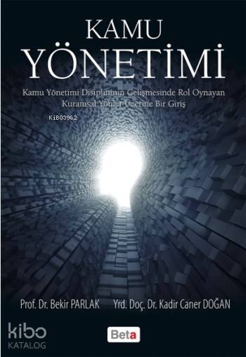  Kamu Yönetimi Kamu Yönetimi Disiplininin Gelişmesinde Rol Oynayan Kuramsal Yönler Üzerine Bir Giriş | Kamu Yönetimi Kamu Yönetimi Disiplininin Gelişmesinde Rol Oynayan Kuramsal Yönler Üzerine Bir Giriş | Bekir Parlak | Kadir Caner Doğan | Bekir ParlakKadir Caner Doğan | Beta Akademik | 9786053336075 