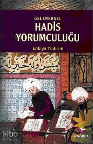  Geleneksel Hadis Yorumculuğu Benzer İçerikli Rivayetler Bağlamında İbn Hacer Merkezli Bir Çalışma | Enbiya Yıldırım | Sabahattin Kanaş | Rağbet Yayınları | 9789756835654 | 