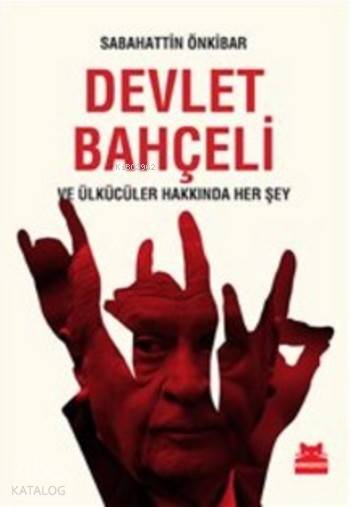  Devlet Bahçeli ve Ülkücüler Hakkında Her Şey | Sabahattin Önkibar | Kırmızıkedi Yayınevi | 9786052980477 | 