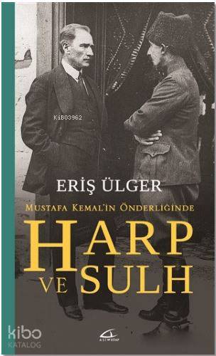  Harp ve Sulh Mustafa Kemalin Önderliğinde | Eriş Ülger | Volkan Karakaş | Asi Kitap Yayınları | 9786059331487 | 