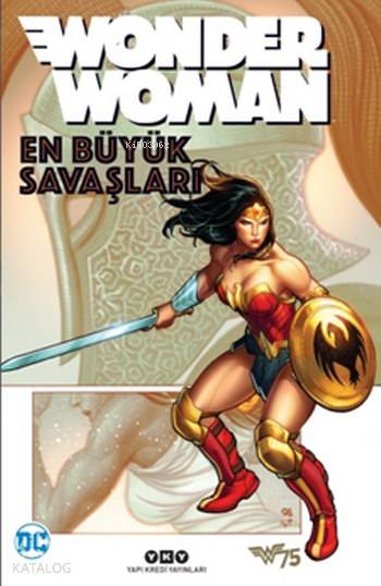  Wonder Woman En Büyük Savaşları | Wonder Woman En Büyük Savaşları | Anıl Bilge | Burcu Uğuz | Len WeinJohn ByrneGreg RuckaGail SimoneGeoff JohnsBrian Azzarello | Yapı Kredi Yayınları ( YKY ) | 9789750840036 