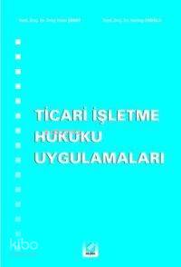  Ticari İşletme Hukuku Uygulamaları | Ticari İşletme Hukuku Uygulamaları | Oruç Hami Şener | Sevilay Eroğlu | Oruç Hami ŞenerSevilay Eroğlu | Seçkin Yayıncılık | 9789753478991 