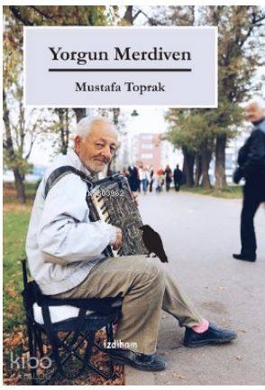  Yorgun Merdiven | Mustafa Toprak | İzdiham Yayınları | 9786058266346 | 