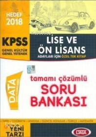 2018 KPSS Lise Ön Lisans Genel Yetenek Genel Kültür Tamamı Çözümlü Soru Bankası; Özel Tek Kitap