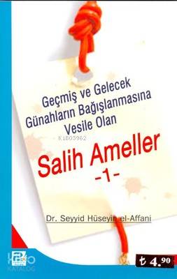  Salih Ameller 1 Geçmiş ve Gelecek Günahların Bağışlanmasına Vesile Olan | Salih Ameller 1 Geçmiş ve Gelecek Günahların Bağışlanmasına Vesile Olan | Seyyid Hüseyin El affani | Karınca & Polen Yayınları | 9789759066857 