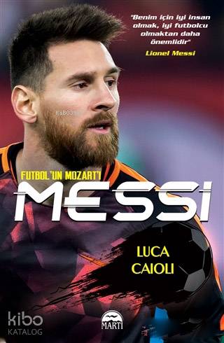  Messi Futbolun Mozartı | Luca Caioli | Rose Mary Samanoğlu | Filiz Odabaş | Martı Yayınları | 9786051865348 | 