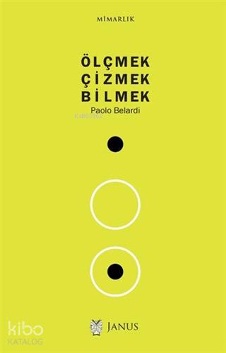  Ölçmek Çizmek Bilmek | Paolo Belardi | Nilüfer Uğur Dalay | Janus Yayınları | 9786056717888 | 