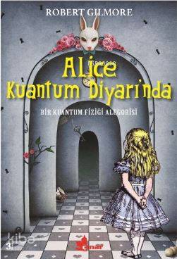  Alice Kuantum Diyarında | Alice Kuantum Diyarında | Robert Gilmore | Filiz Kaynak Dişkaya | Çınar Yayınları | 9789753483391 