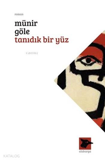  Tanıdık Bir Yüz | Münir Göle | Alakarga Sanat Yayınları | 9786059315722 | 