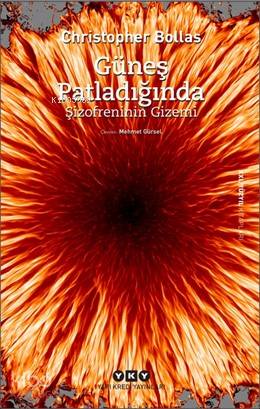  Güneş Patladığında Şizofreninin Gizemi | Güneş Patladığında Şizofreninin Gizemi | Christopher Bollas | Mehmet Gürsel | Derya Önder | Yapı Kredi Yayınları ( YKY ) | 9789750841927 