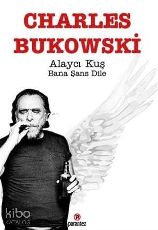  Alaycı Kuş Bana Şans Dile | Charles Bukowski | Avı Pardo | Parantez Yayınları | 9789752810785 | 