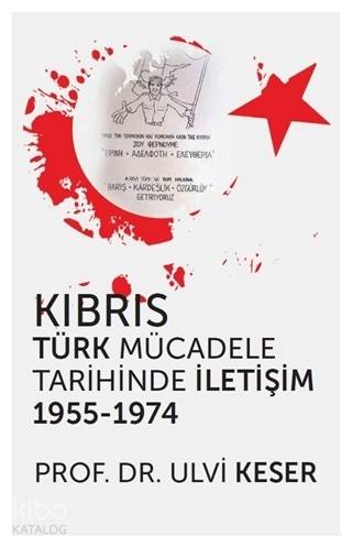  Kıbrıs Türk Mücadele Tarihinde İletişim 1955 1974 | Ulvi Keser | Hiperlink Yayınları | 9786052812174 | 