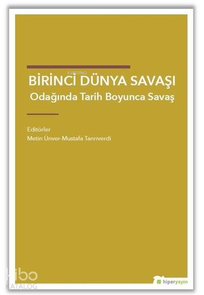  Birinci Dünya Savaşı Odağında Tarih Boyunca Savaş | Metin Ünver | Hiperlink Yayınları | 9786052812020 | 
