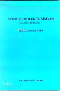  Atom ve Molekül Kimyası (kuantum Kimyası) | Atom ve Molekül Kimyası (kuantum Kimyası) | Mustafa Cebe | Ezgi Kitabevi | 9789757763017 