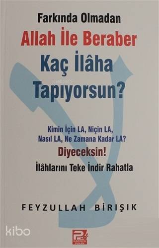  Farkında Olmadan Allah ile Beraber Kaç İlaha Tapıyorsun Kimin için La Niçin La Nasıl La Ne Zamana Kadar La Diyeceksin | Farkında Olmadan Allah ile Beraber Kaç İlaha Tapıyorsun Kimin için La Niçin La Nasıl La Ne Zamana Kadar La Diyeceksin | Feyzullah Birışık | Karınca & Polen Yayınları | 9786055104863 