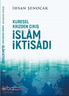  Küresel Krizden Çıkış İslam İktisadı | Küresel Krizden Çıkış İslam İktisadı | İhsan Şenocak | Hüküm Kitap | 9786050644128 