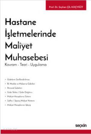  Hastane İşletmelerinde Maliyet Muhasebesi Kavram – Teori – Uygulama | Hastane İşletmelerinde Maliyet Muhasebesi Kavram – Teori – Uygulama | Seyhan Çil Koçyiğit | Seçkin Yayıncılık | 9789750264214 