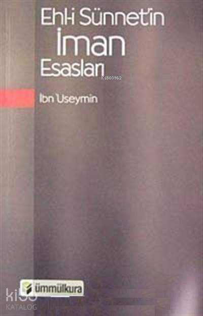  Ehli Sünnetin İman Esasları | İbn Useymin | Ümmül Kura Yayınevi | 9789756415054 | 