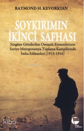  Soykırımın İkinci Safhası | Raymond H Kevorkian | Naringül Tateosyan | Özlem Sarıyıldız | Atilla Tuygan | Ragıp Zarakolu | Sait Çetinoğlu | Belge Yayınları | 9789753440646 | 