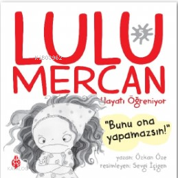  Lulu Mercan Hayatı Öğreniyor 5“Bunu Ona Yapamazsın” | Lulu Mercan Hayatı Öğreniyor 5“Bunu Ona Yapamazsın” | Özkan Öze | Uğurböceği Yayınları | 9786258355659 