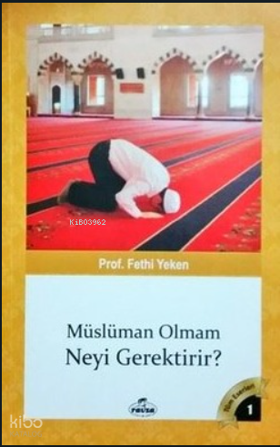  Müslüman Olmam Neyi Gerektirir | Müslüman Olmam Neyi Gerektirir | Fethi Yeken | Ravza Yayınları | 9786256409248 